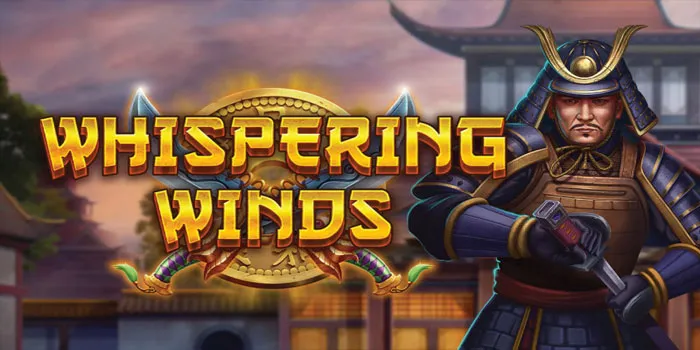 Whispering Winds – Keajaiban Samurai Dengan Ciri Khas Yang Melekat